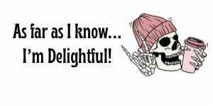 “As Far As I Know… I’m Delightful!” Vinyl Sticker – Waterproof & Durable